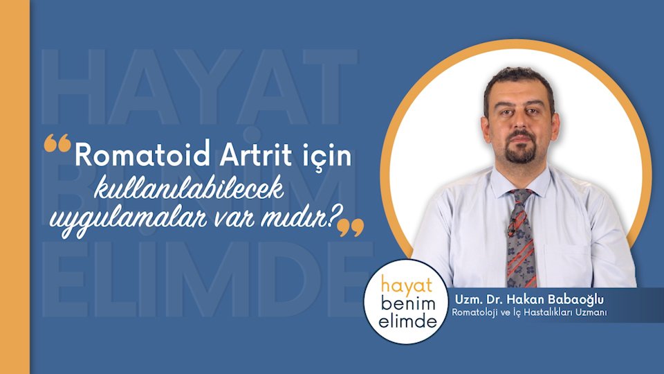 Romatoid Artrit için Kullanılabilecek Uygulamalar Var mıdır? | Uzm. Dr. Hakan Babaoğlu