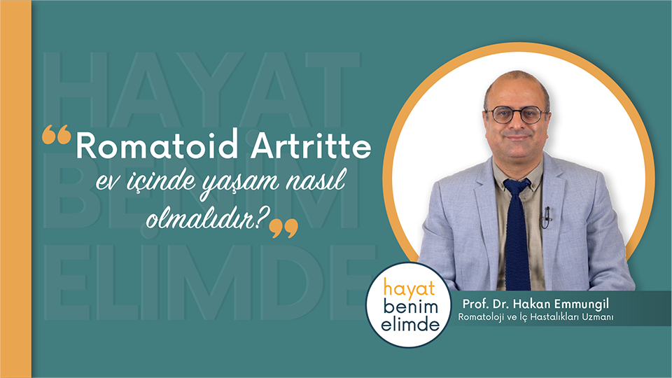 Romatoid Artritte ev içinde yaşam nasıl olmalıdır? | Prof. Dr. Hakan Emmungil