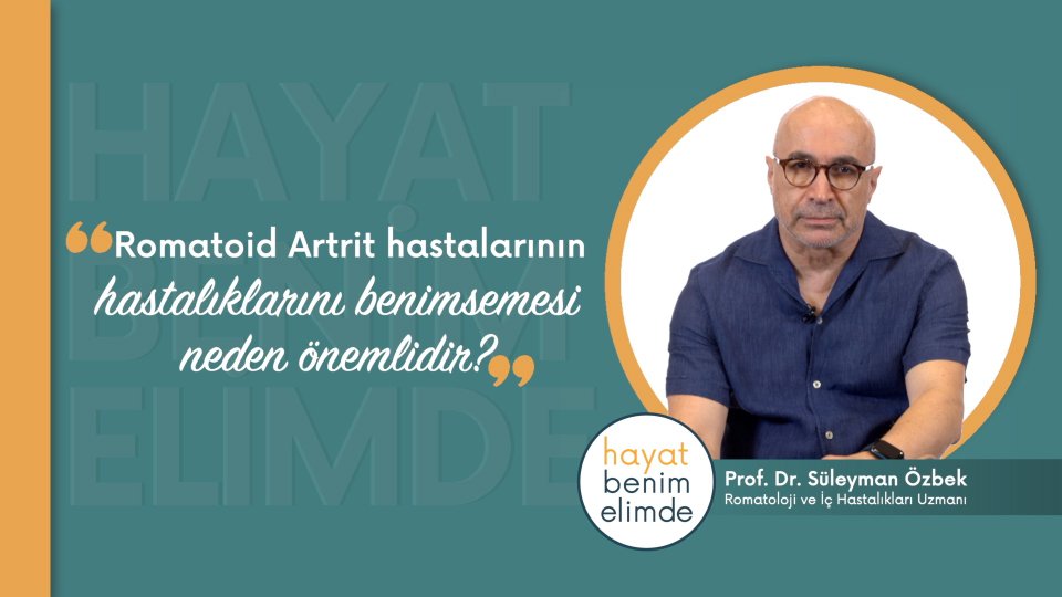 Romatoid Artrit hastalarının hastalıklarını benimsemesi neden önemlidir? l Prof. Dr. Süleyman Özbek